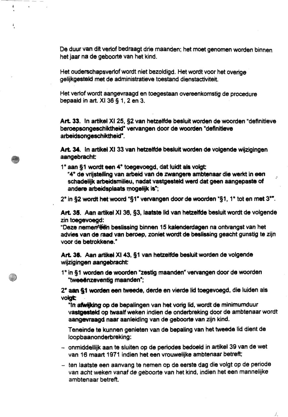 33. In artikel XI 25,SZ van hetzewe besluit worden de woorden "definitieve beroepwngeschiktbeid' vervangen door de woorden "definitieve arûeiisonges&iktheidg. AR, 34.