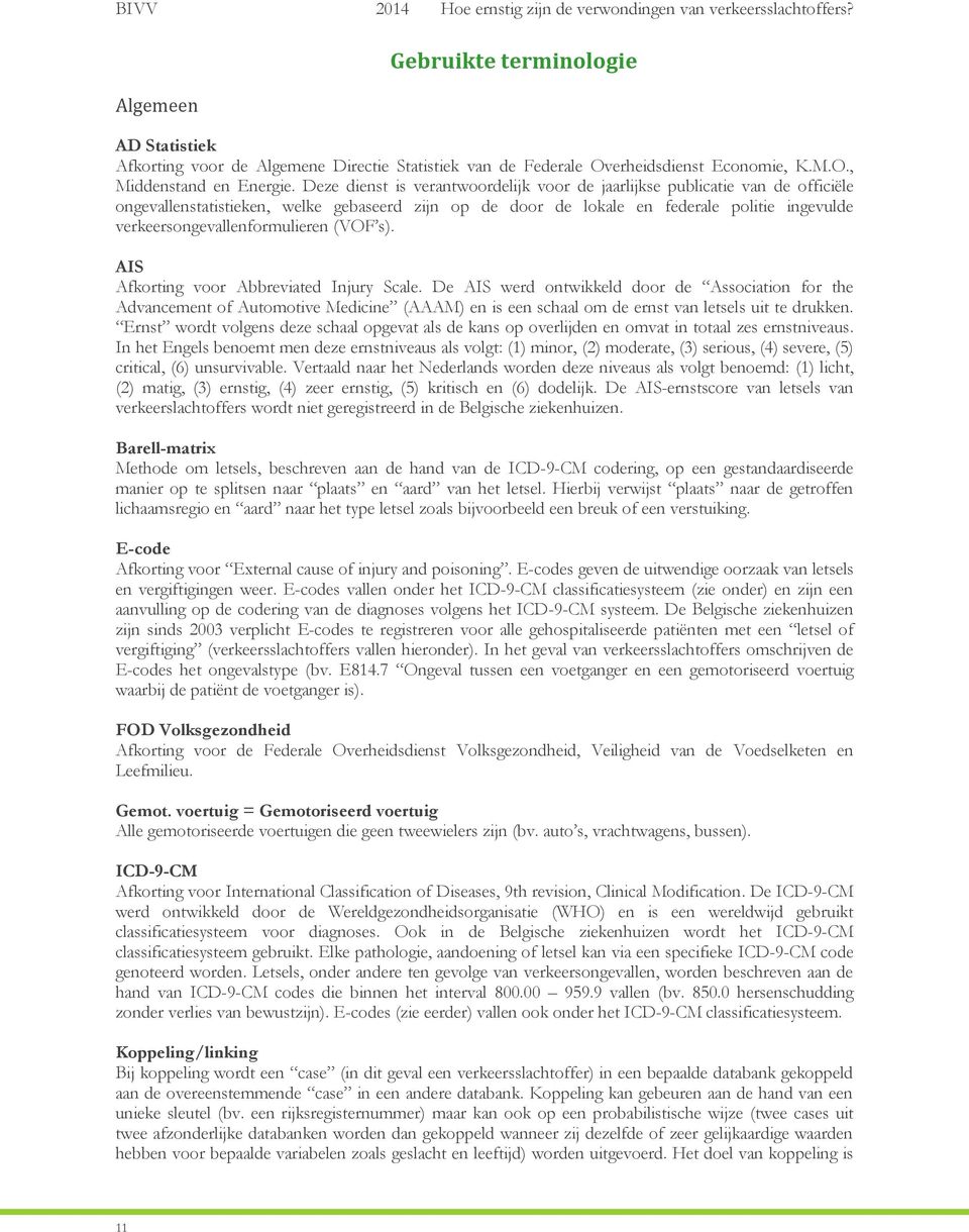 verkeersongevallenformulieren (VOF s). AIS Afkorting voor Abbreviated Injury Scale.