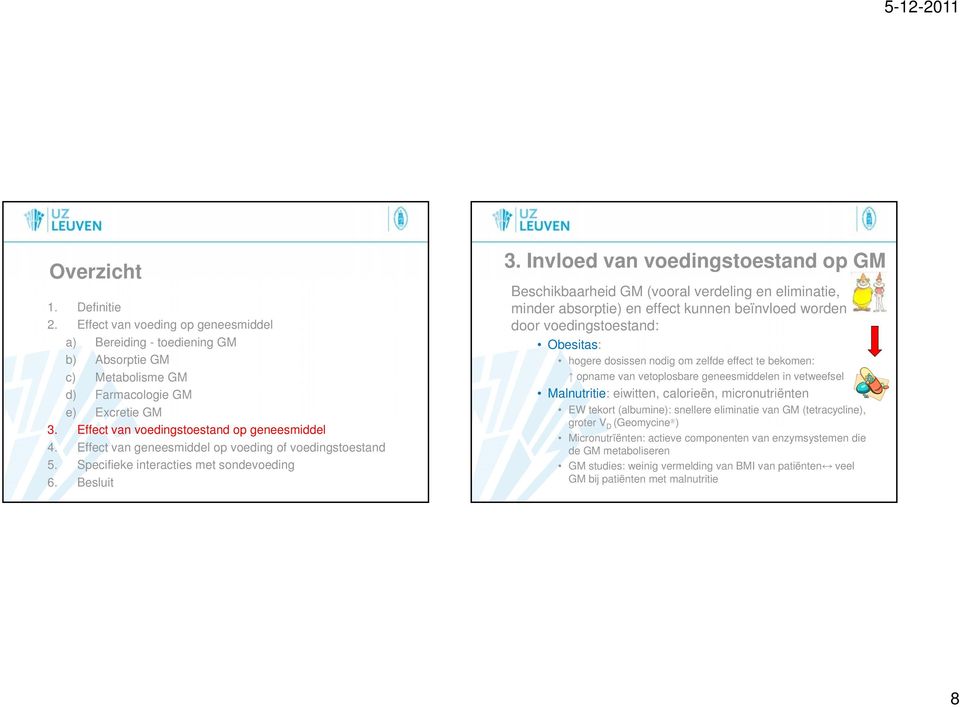 Invloed van voedingstoestand op GM Beschikbaarheid GM (vooral verdeling en eliminatie, minder absorptie) en effect kunnen beïnvloed worden door voedingstoestand: Obesitas: hogere dosissen nodig om