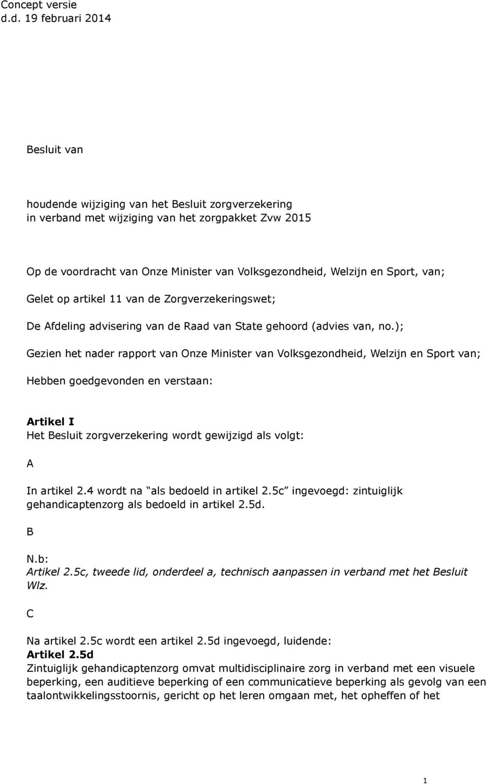 en Sport, van; Gelet op artikel 11 van de Zorgverzekeringswet; De Afdeling advisering van de Raad van State gehoord (advies van, no.