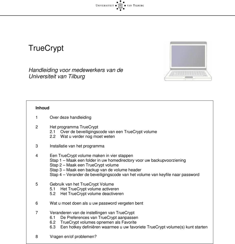 TrueCrypt volume Stap 3 Maak een backup van de volume header Stap 4 Verander de beveiligingscode van het volume van keyfile naar password 5 Gebruik van het TrueCrypt Volume 5.