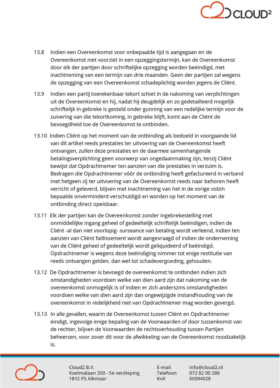 9 Indien een partij toerekenbaar tekort schiet in de nakoming van verplichtingen uit de Overeenkomst en hij, nadat hij deugdelijk en zo gedetailleerd mogelijk schriftelijk in gebreke is gesteld onder