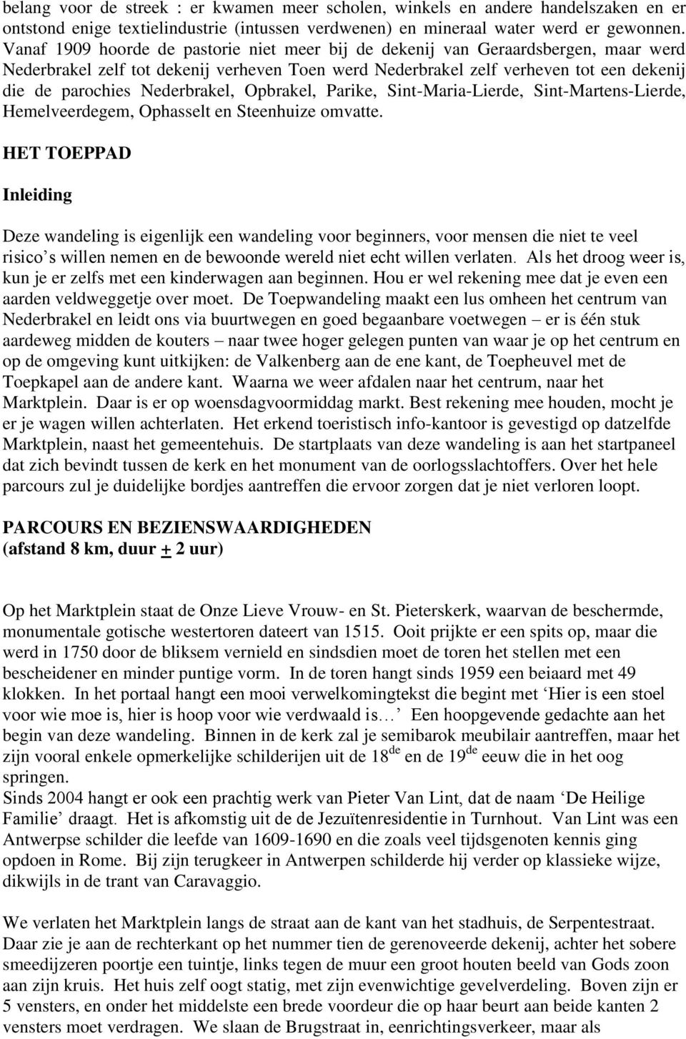 Nederbrakel, Opbrakel, Parike, Sint-Maria-Lierde, Sint-Martens-Lierde, Hemelveerdegem, Ophasselt en Steenhuize omvatte.