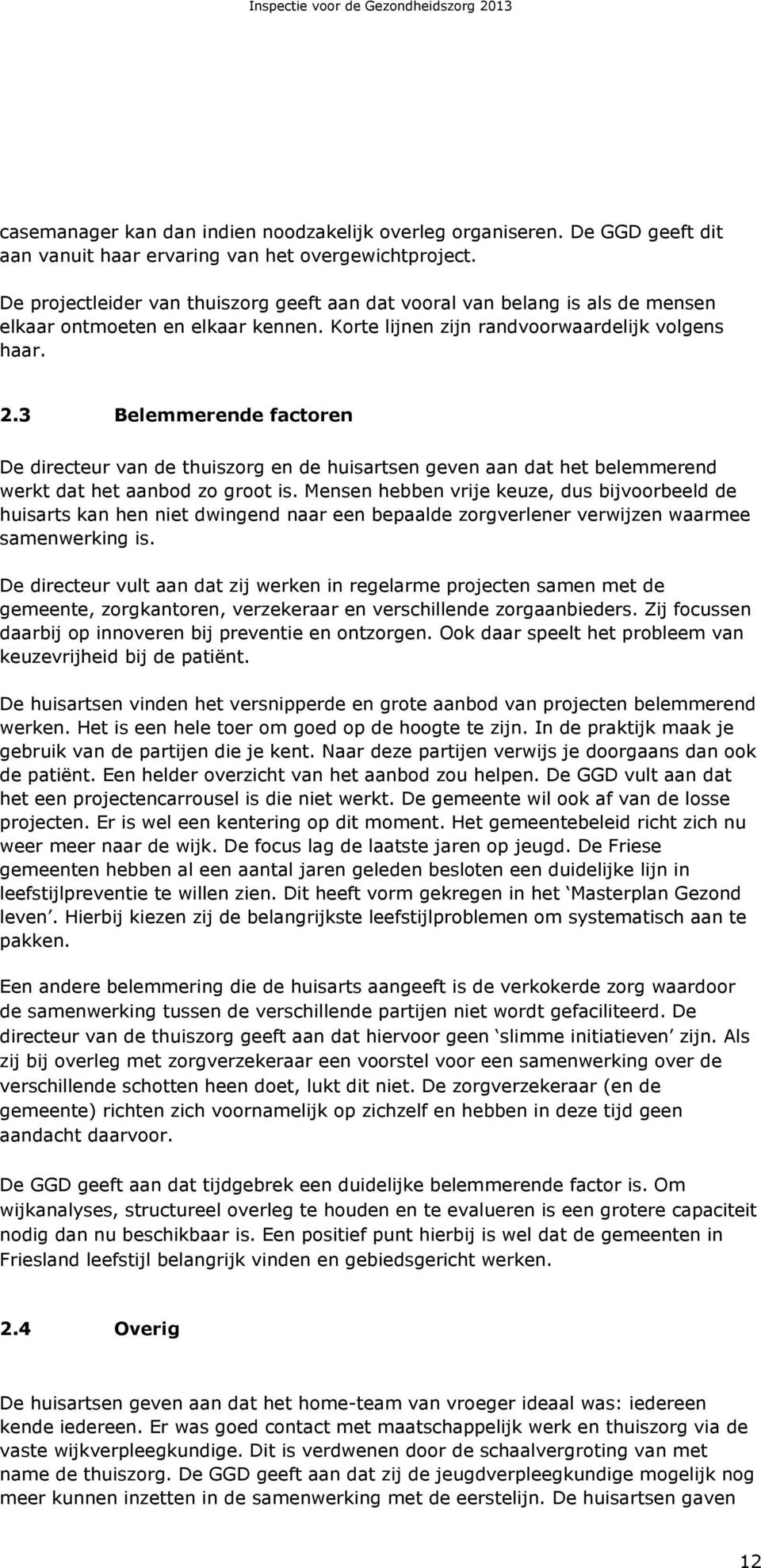 3 Belemmerende factoren De directeur van de thuiszorg en de huisartsen geven aan dat het belemmerend werkt dat het aanbod zo groot is.