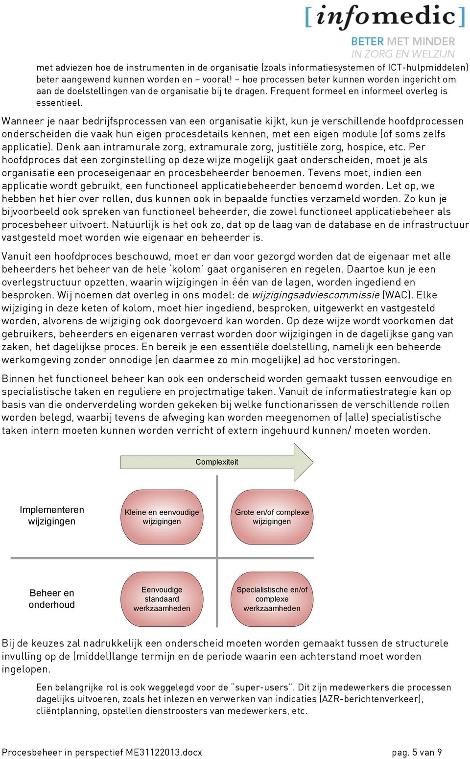 Wanneer je naar bedrijfsprocessen van een organisatie kijkt, kun je verschillende hoofdprocessen onderscheiden die vaak hun eigen procesdetails kennen, met een eigen module (of soms zelfs applicatie).