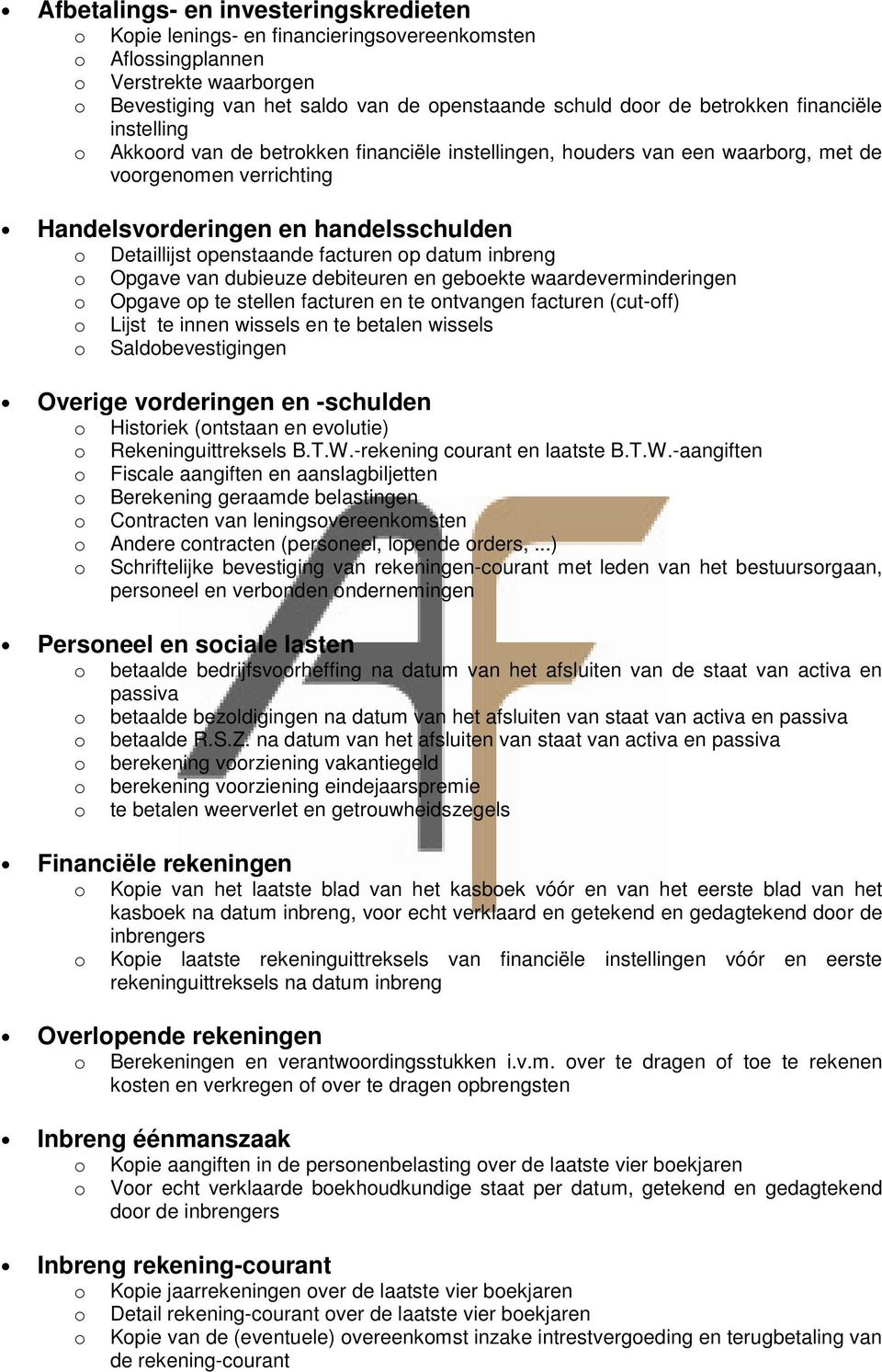 Opgave van dubieuze debiteuren en gebekte waardeverminderingen Opgave p te stellen facturen en te ntvangen facturen (cut-ff) Lijst te innen wissels en te betalen wissels Saldbevestigingen Overige