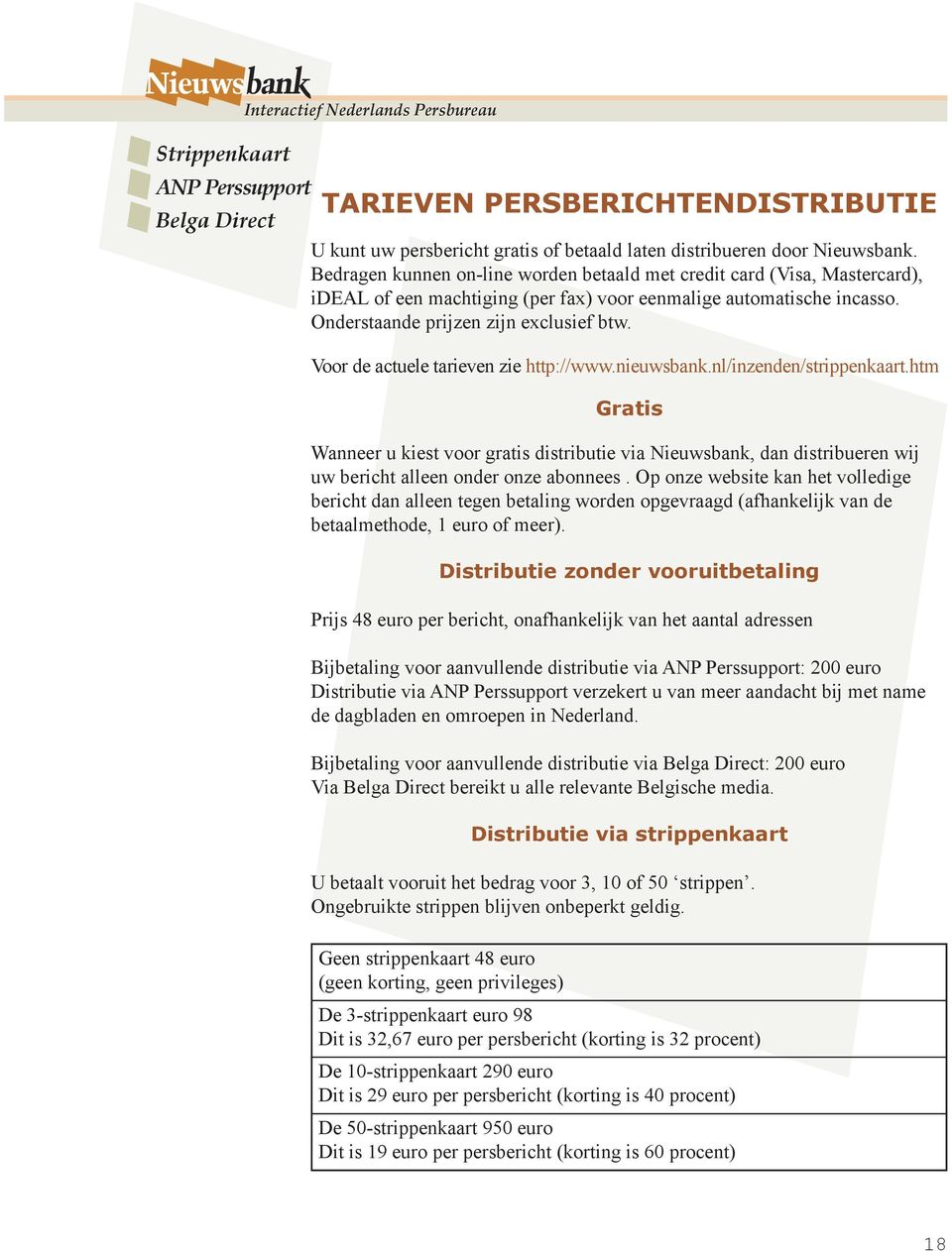Voor de actuele tarieven zie http://www.nieuwsbank.nl/inzenden/strippenkaart.