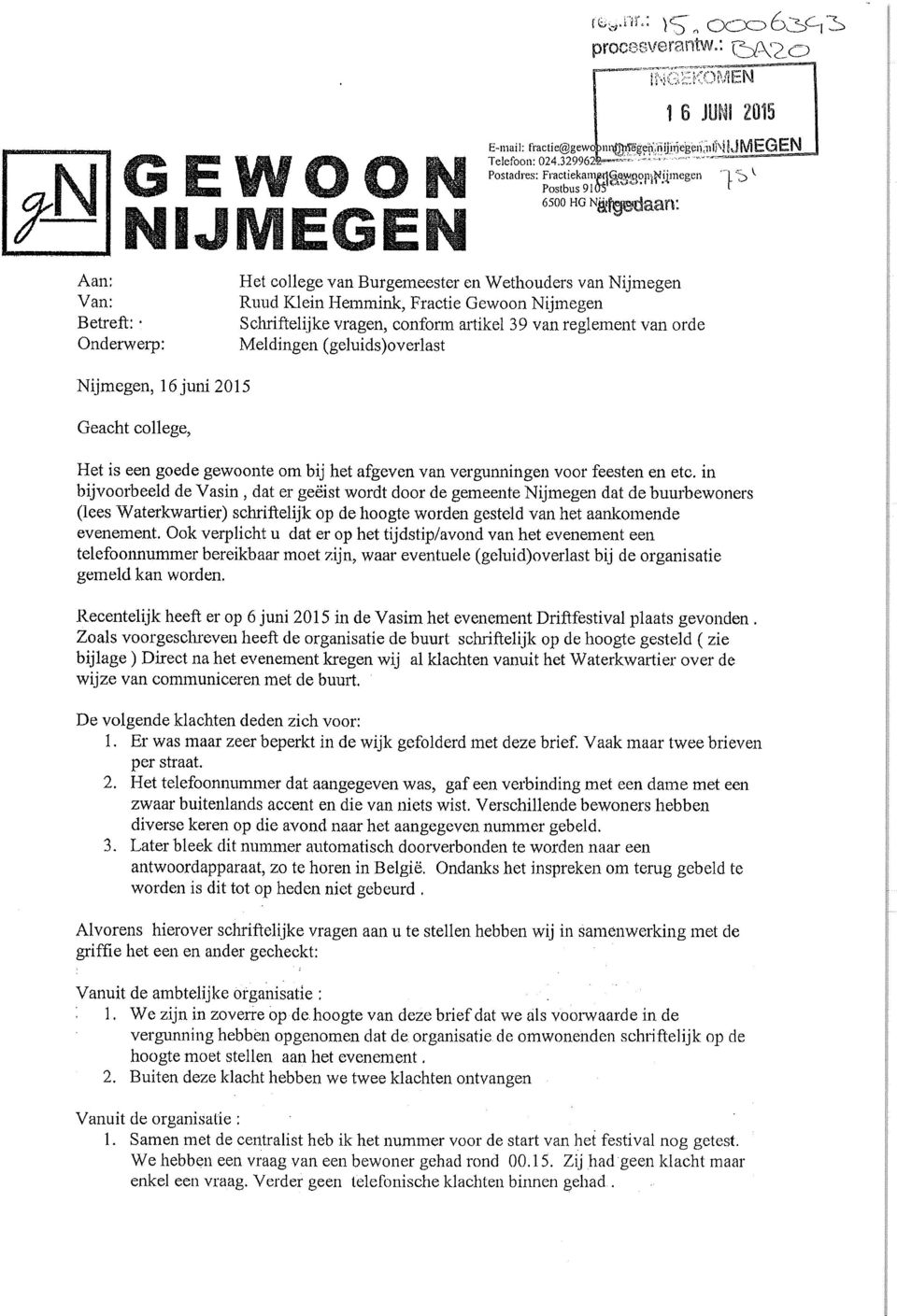 vragen, conform artikel 39 van reglement van orde Meldingen (geluids)overlast Het is een goede gewoonte om bij het afgeven van vergunningen voor feesten en etc.