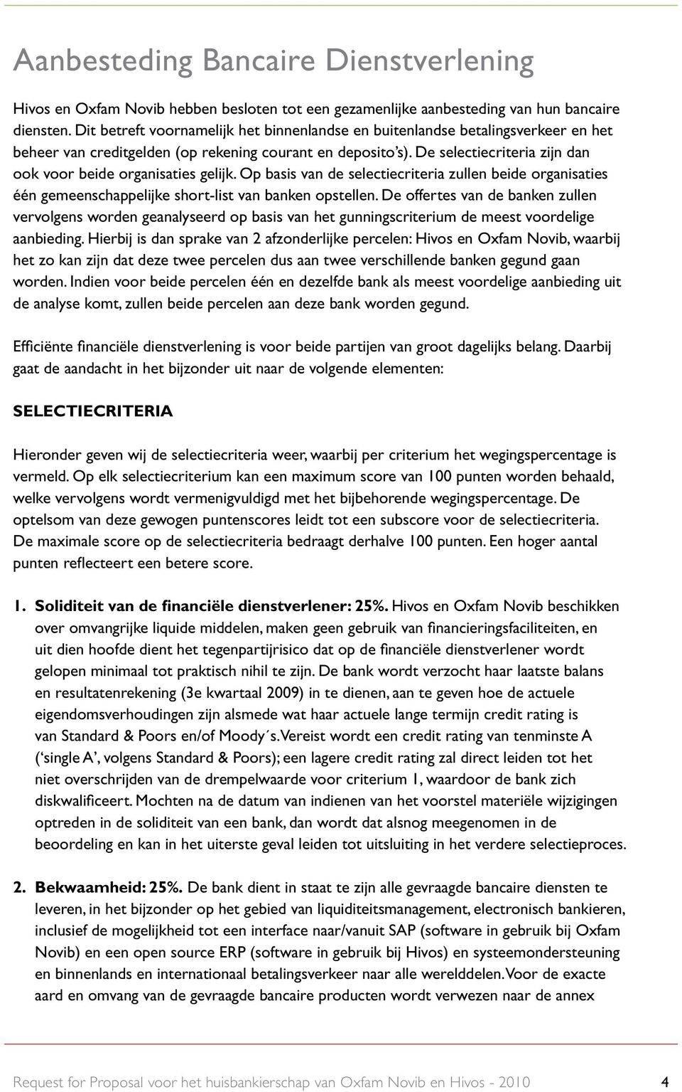 Op sis vn de seletieriteri zullen eide orgnisties één gemeenshppelijke short-list vn nken opstellen.