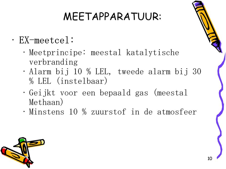 bij 30 % LEL (instelbaar) Geijkt voor een bepaald gas