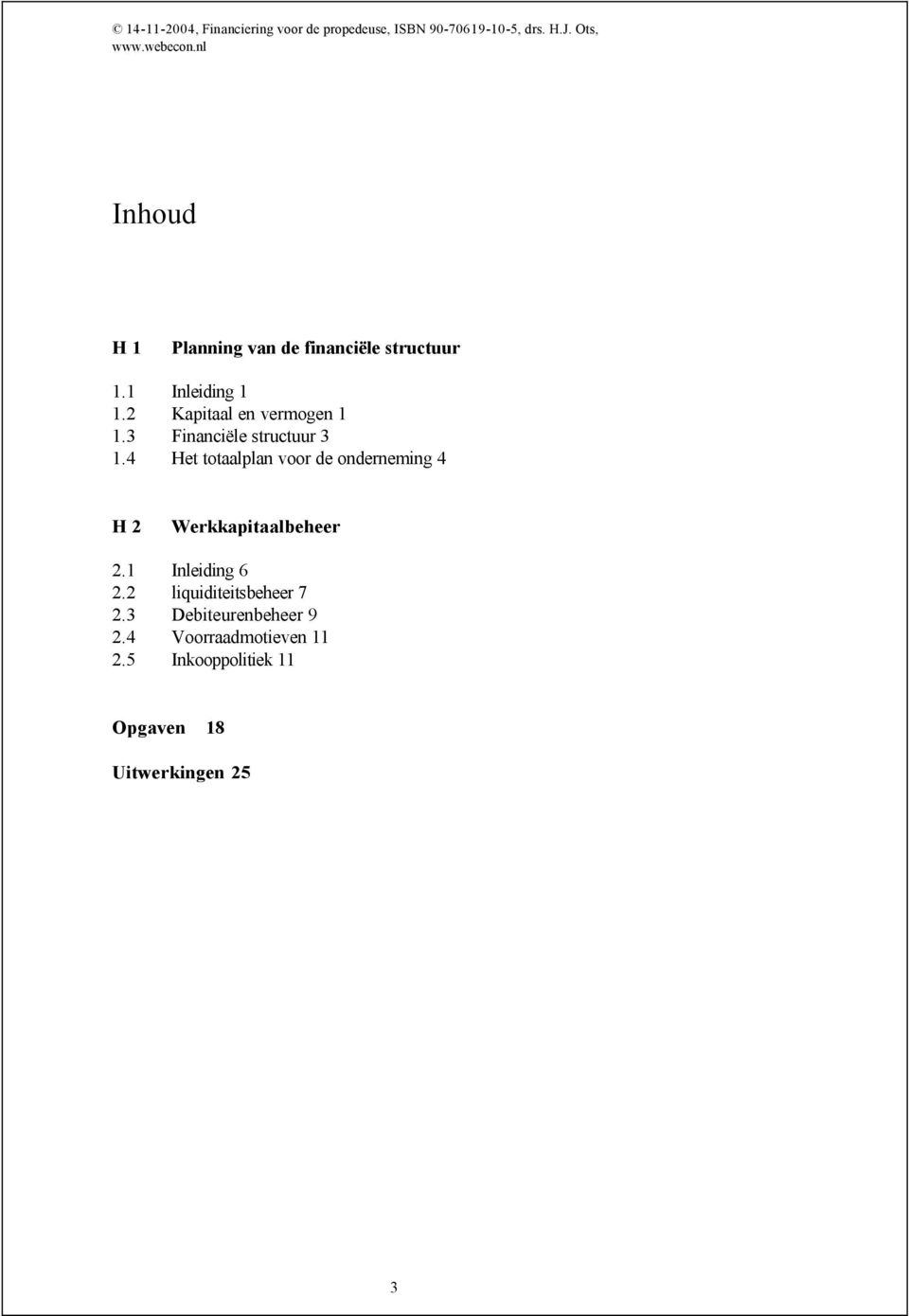 3 Financiële structuur 3 1.4 Het totaalplan voor de onderneming 4 H 2 Werkkapitaalbeheer 2.