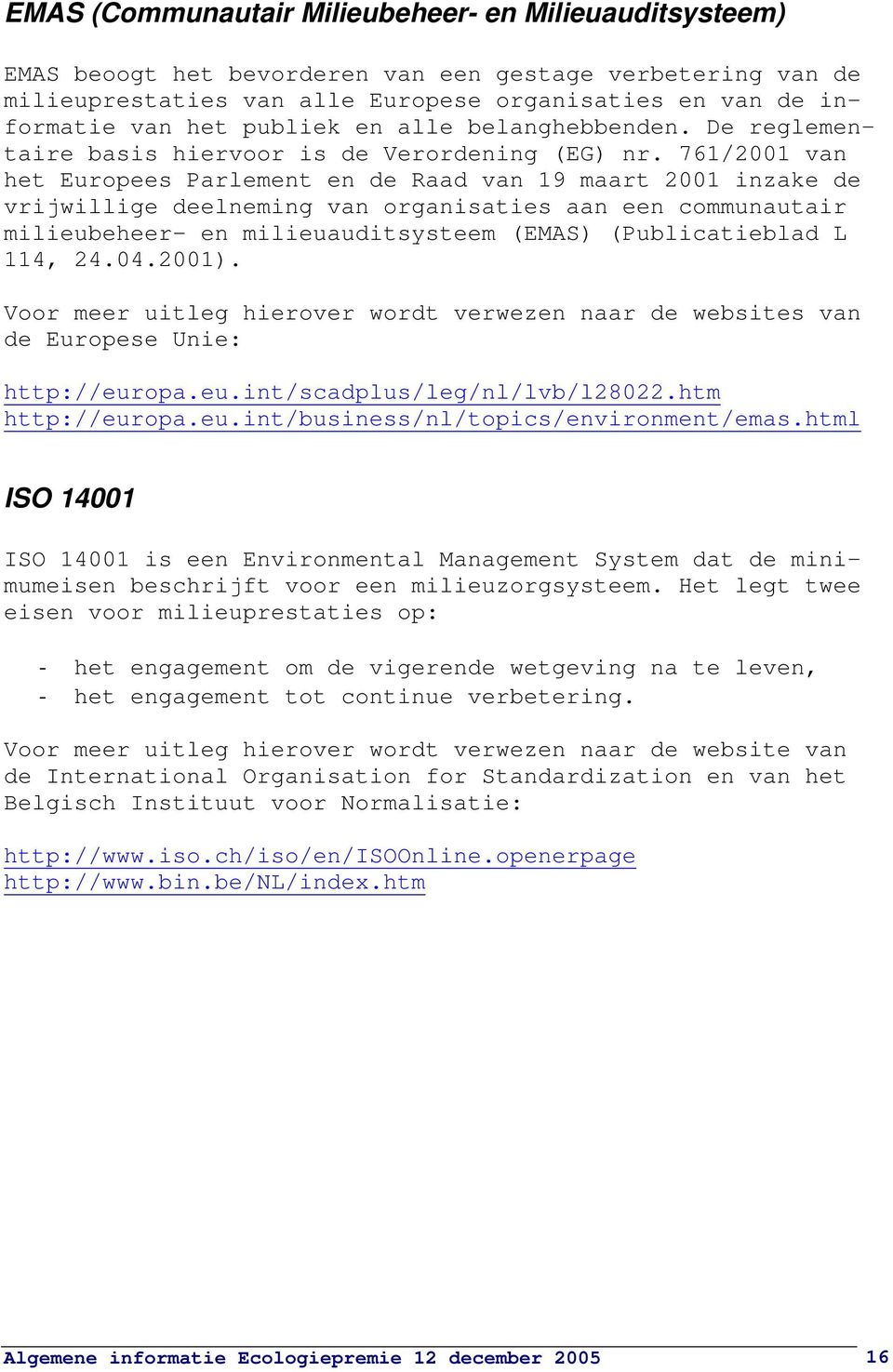 761/2001 van het Europees Parlement en de Raad van 19 maart 2001 inzake de vrijwillige deelneming van organisaties aan een communautair milieubeheer- en milieuauditsysteem (EMAS) (Publicatieblad L