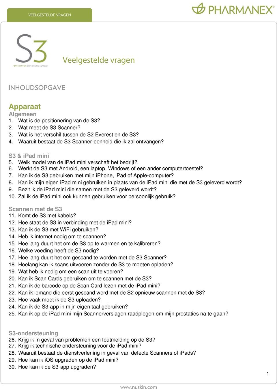 Werkt de S3 met Android, een laptop, Windows of een ander computertoestel? 7. Kan ik de S3 gebruiken met mijn iphone, ipad of Apple-computer? 8.