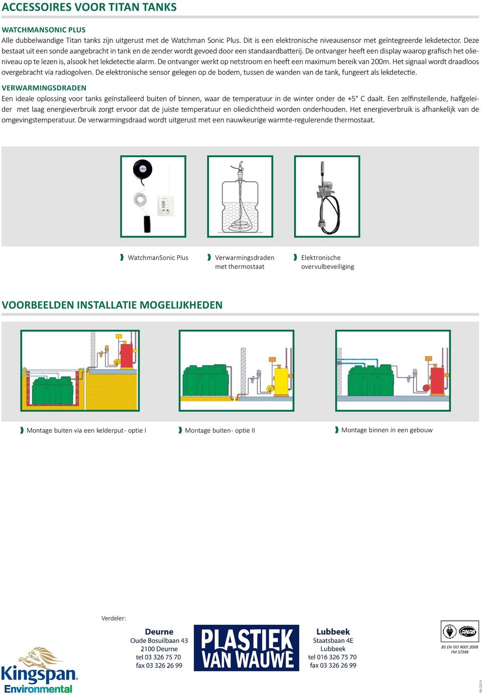 De ontvanger heeft een display waarop grafisch het olieniveau op te lezen is, alsook het lekdetectie alarm. De ontvanger werkt op netstroom en heeft een maximum bereik van 200m.