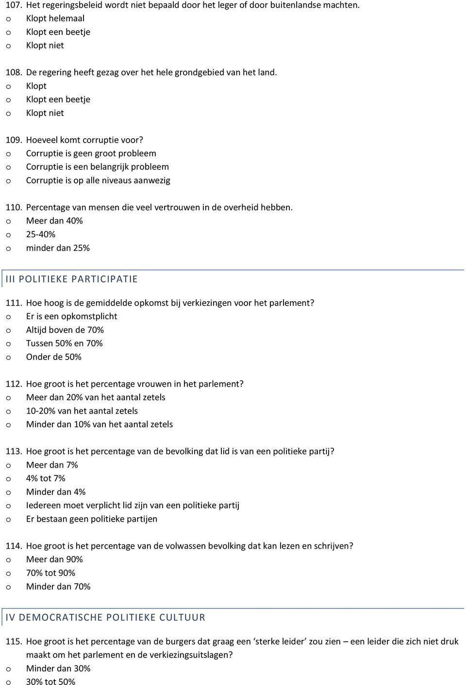 o Meer dan 40% o 25-40% o minder dan 25% III POLITIEKE PARTICIPATIE 111. Hoe hoog is de gemiddelde opkomst bij verkiezingen voor het parlement?