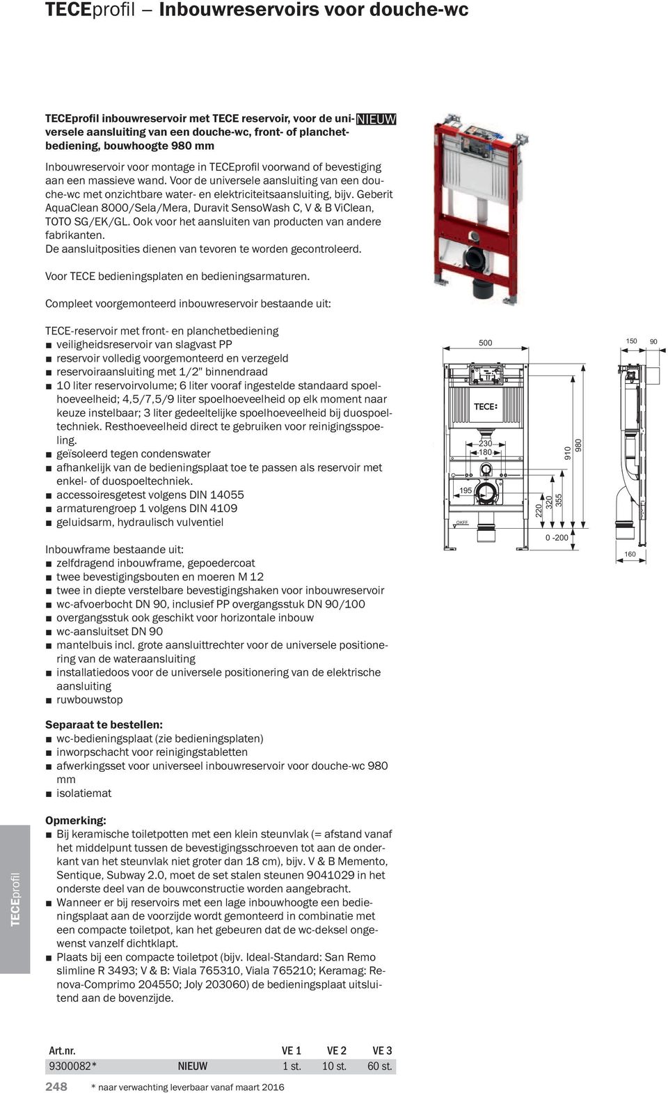 Geberit AquaClean 8000/Sela/Mera, Duravit SensoWash C, V & B ViClean, TOTO SG/EK/GL. Ook voor het aansluiten van producten van andere fabrikanten.