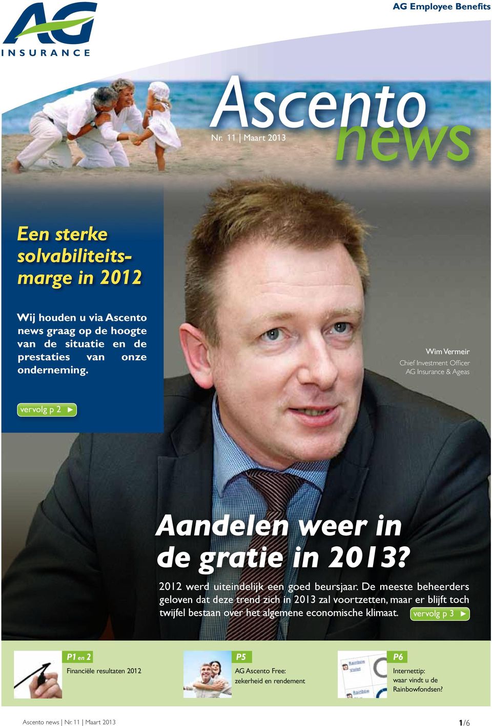 prestaties van onze onderneming. Wim Vermeir Chief Investment Officer AG Insurance & Ageas vervolg p 2 suite page 2 Un Aandelen retour weer en grâce in des gratie actions in en 2013?