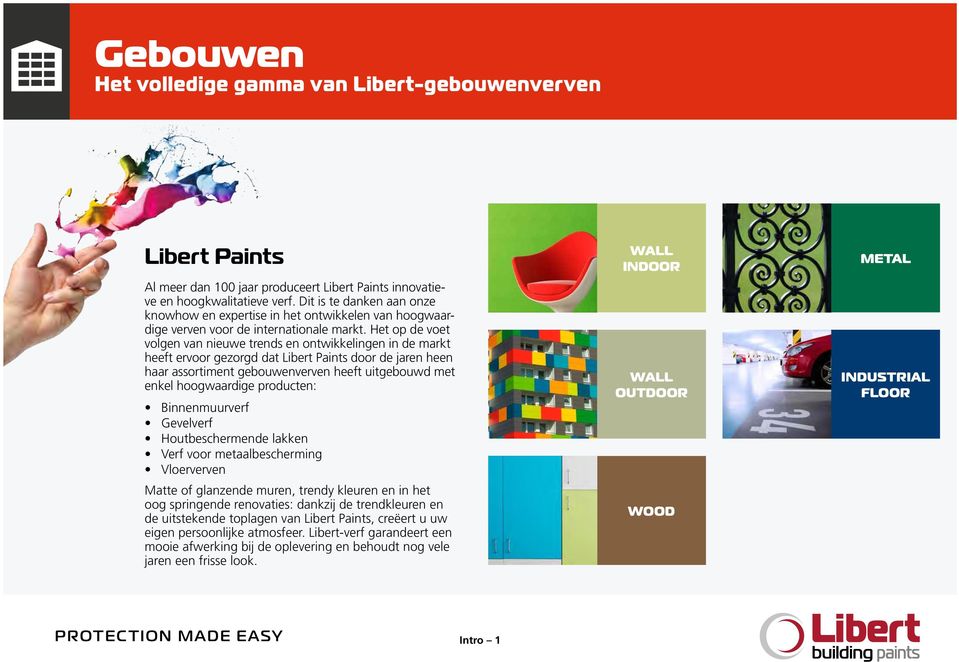 Het op de voet volgen van nieuwe trends en ontwikkelingen in de markt heeft ervoor gezorgd dat Libert Paints door de jaren heen haar assortiment gebouwenverven heeft uitgebouwd met enkel hoogwaardige