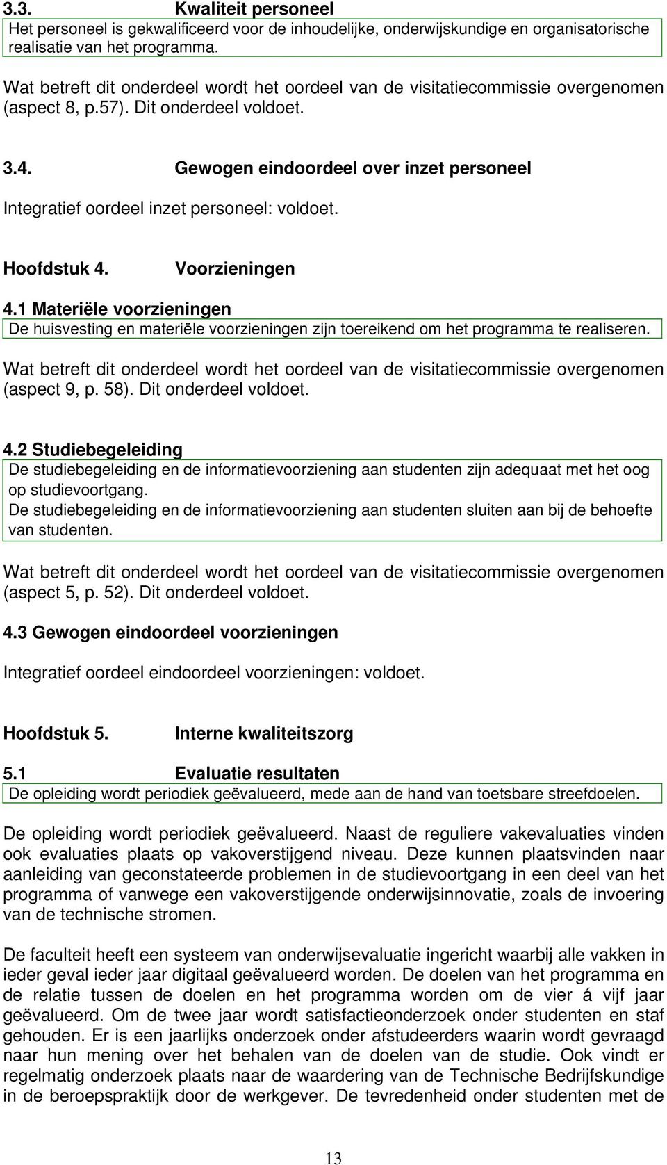 Gewogen eindoordeel over inzet personeel Integratief oordeel inzet personeel: voldoet. Hoofdstuk 4. Voorzieningen 4.