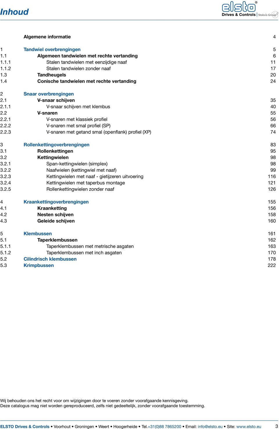 2.2 V-snaren met smal profiel (SP) 66 2.2.3 V-snaren met getand smal (openflank) profiel (XP) 74 3 Rollenkettingoverbrengingen 83 3.1 Rollenkettingen 95 3.2 Kettingwielen 98 3.2.1 Span-kettingwielen (simplex) 98 3.