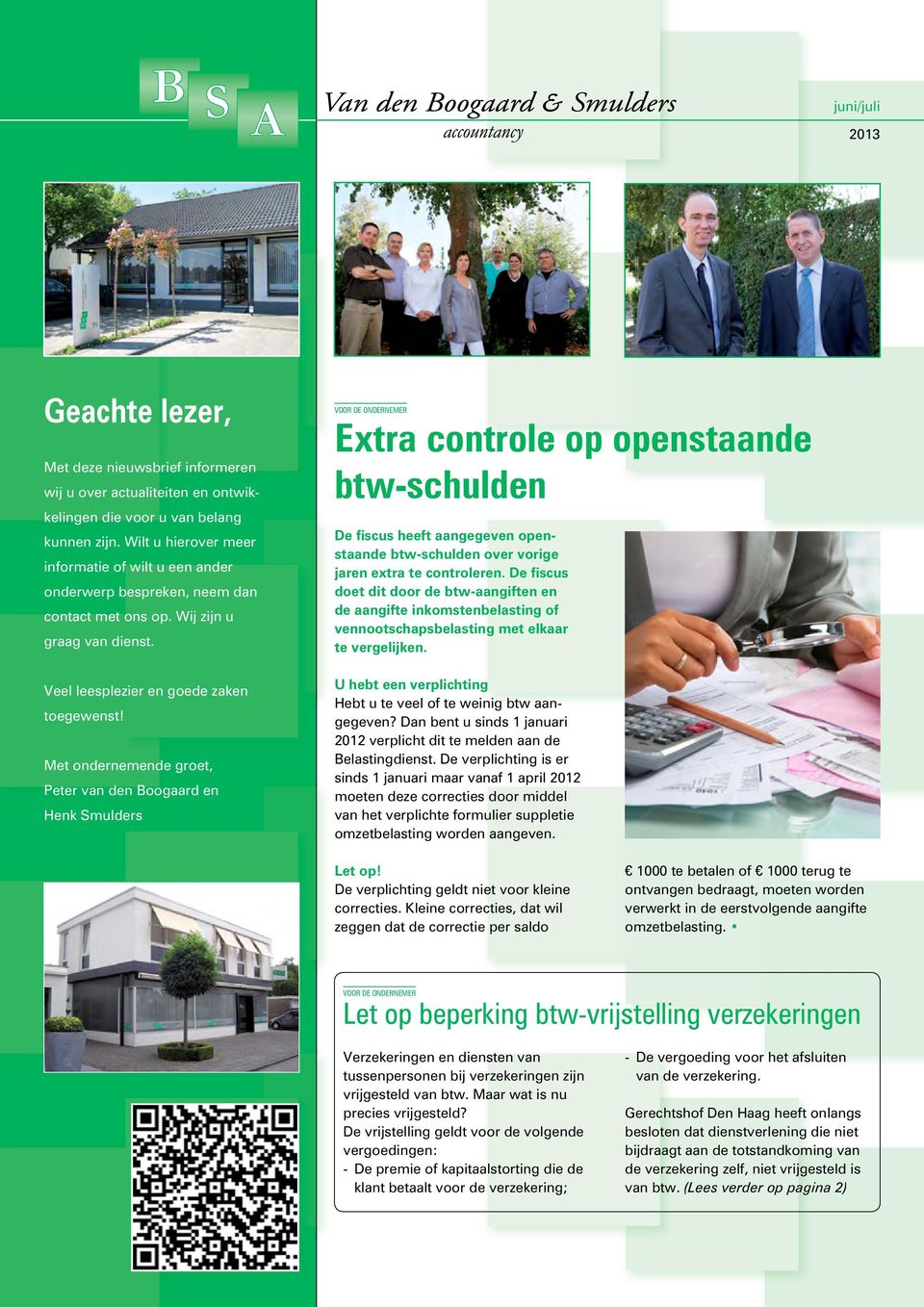 Met ondernemende groet, Peter van den Boogaard en Henk Smulders Extra controle op openstaande btw-schulden De fiscus heeft aangegeven openstaande btw-schulden over vorige jaren extra te controleren.