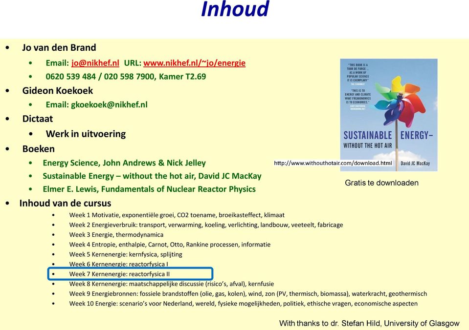 Lewis, Fundamentals o Nuclear Reactor Physics Inhoud van de cursus Gratis te downloaden Week 1 Motivatie, exponentiële groei, CO2 toename, broeikasteect, klimaat Week 2 Energieverbruik: transport,