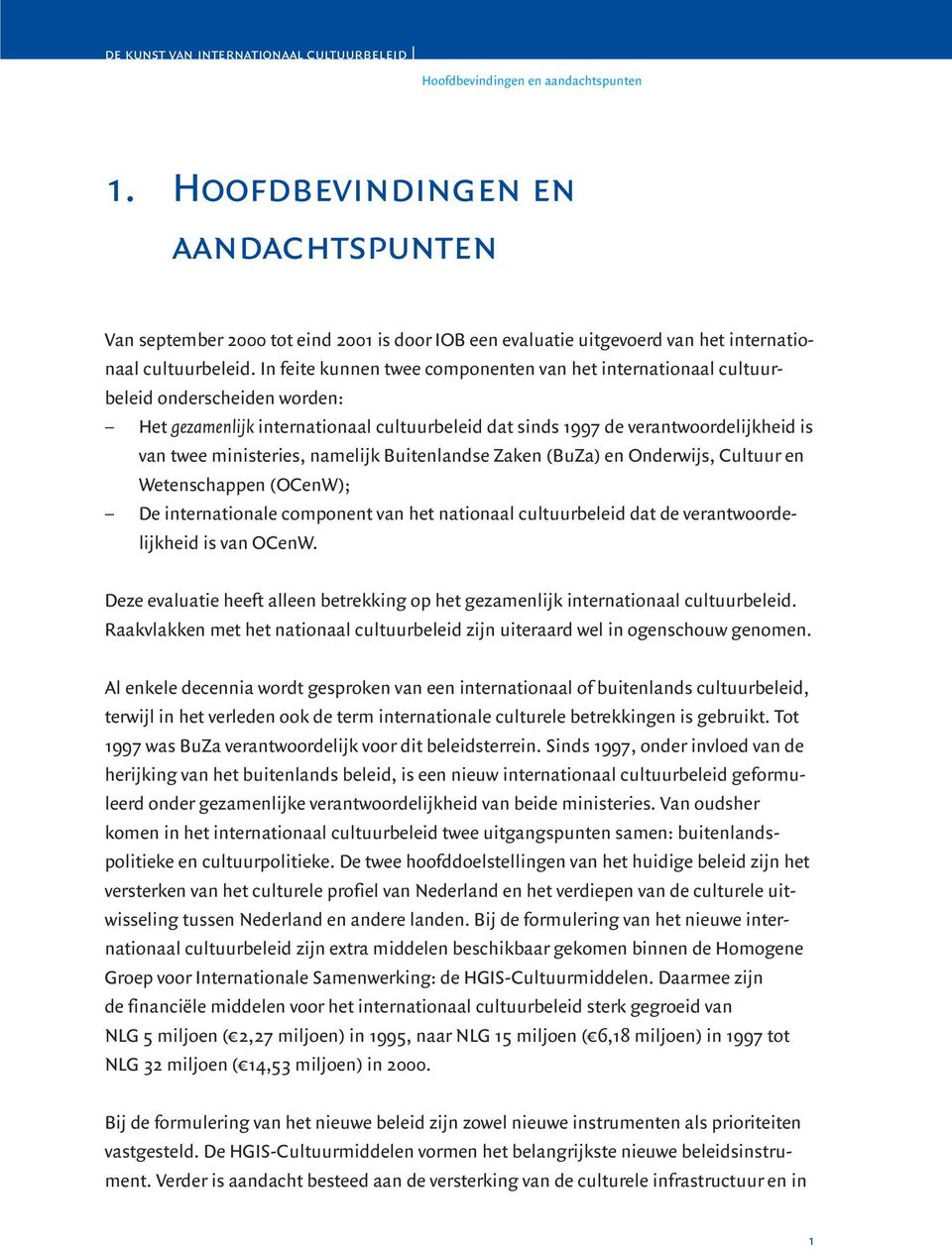 ministeries, namelijk Buitenlandse Zaken (BuZa) en Onderwijs, Cultuur en Wetenschappen (OCenW); De internationale component van het nationaal cultuurbeleid dat de verantwoordelijkheid is van OCenW.