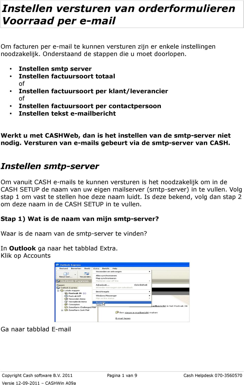 is het instellen van de smtp-server niet nodig. Versturen van e-mails gebeurt via de smtp-server van CASH.