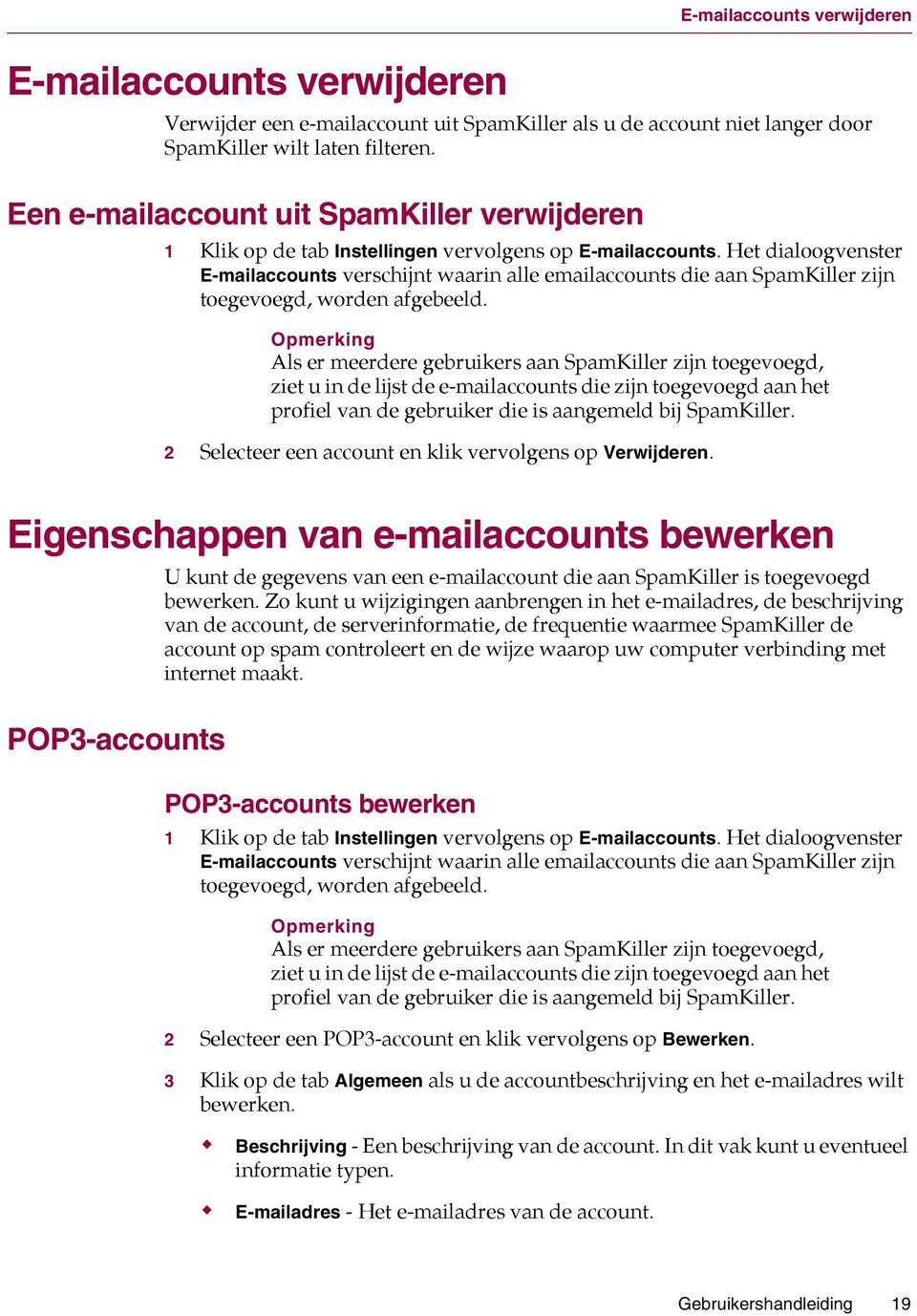 Het dialoogvenster E-mailaccounts verschijnt waarin alle emailaccounts die aan SpamKiller zijn toegevoegd, worden afgebeeld.