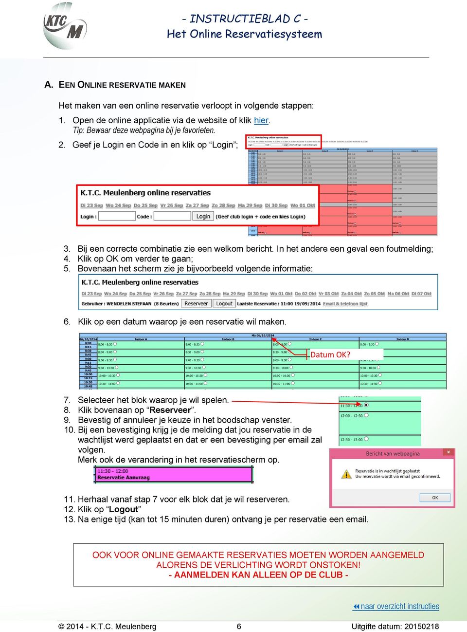 Bij een correcte combinatie zie een welkom bericht. In het andere een geval een foutmelding; 4. Klik op OK om verder te gaan; 5. Bovenaan het scherm zie je bijvoorbeeld volgende informatie: 6.