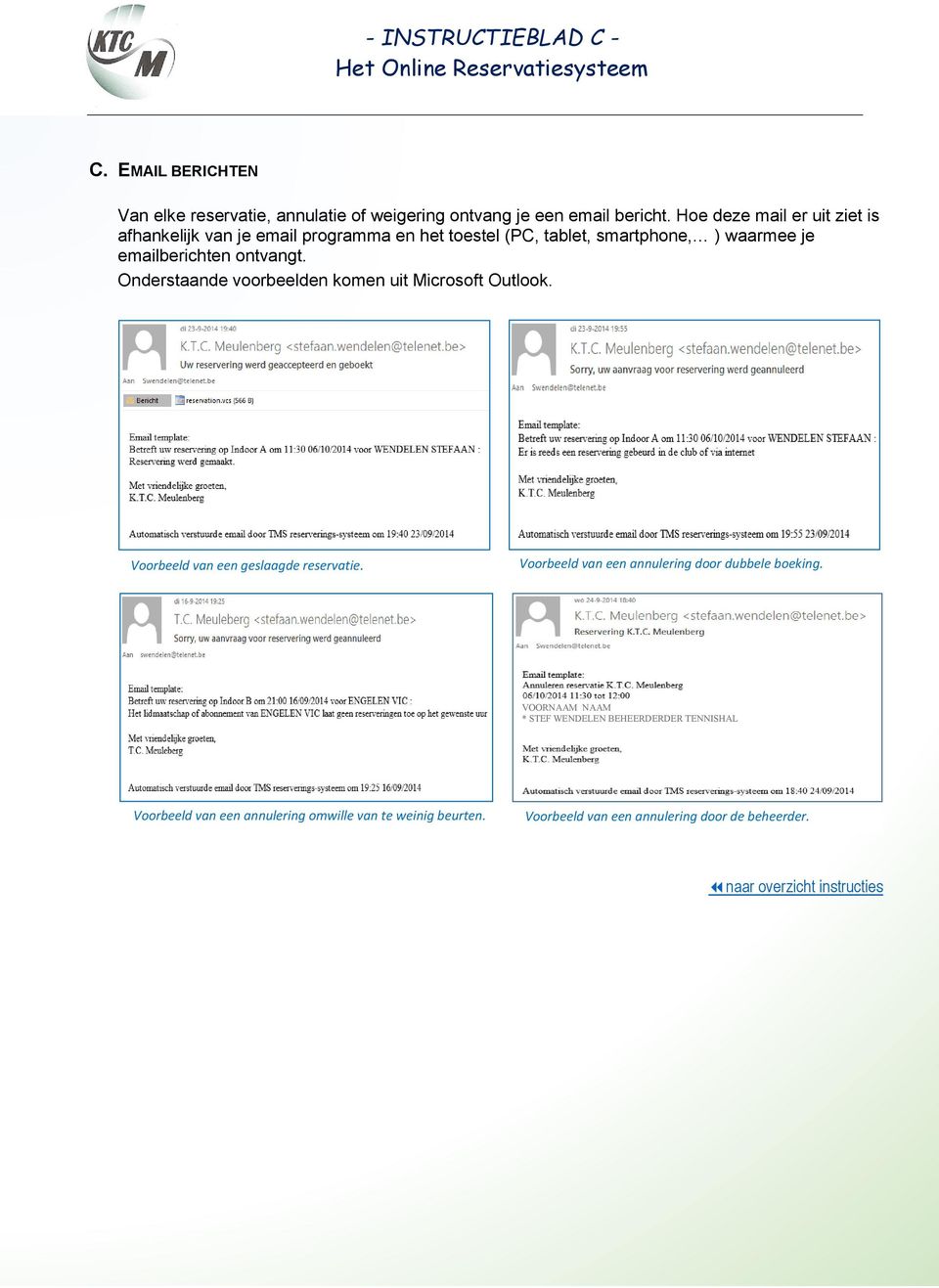 Onderstaande voorbeelden komen uit Microsoft Outlook. Voorbeeld van een geslaagde reservatie. Voorbeeld van een annulering door dubbele boeking.