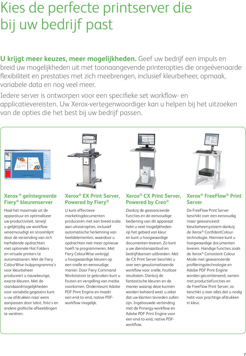 data en nog veel meer. Iedere server is ontworpen voor een specifieke set workflow- en applicatievereisten.