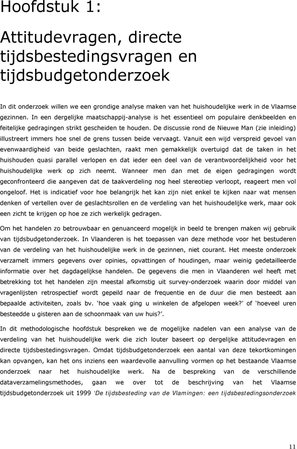 De discussie rond de Nieuwe Man (zie inleiding) illustreert immers hoe snel de grens tussen beide vervaagt.