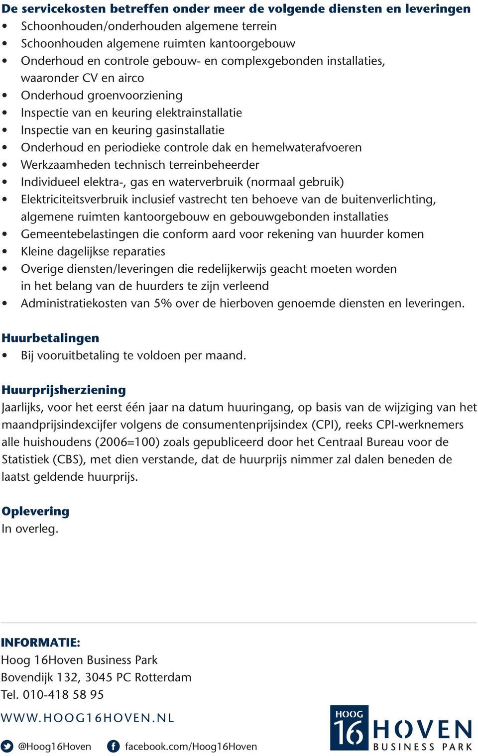 en hemelwaterafvoeren Werkzaamheden technisch terreinbeheerder Individueel elektra-, gas en waterverbruik (normaal gebruik) Elektriciteitsverbruik inclusief vastrecht ten behoeve van de