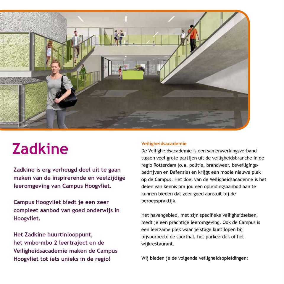 Het Zadkine buurtinlooppunt, het vmbo-mbo 2 leertraject en de Veiligheidsacademie maken de Campus Hoogvliet tot iets unieks in de regio!