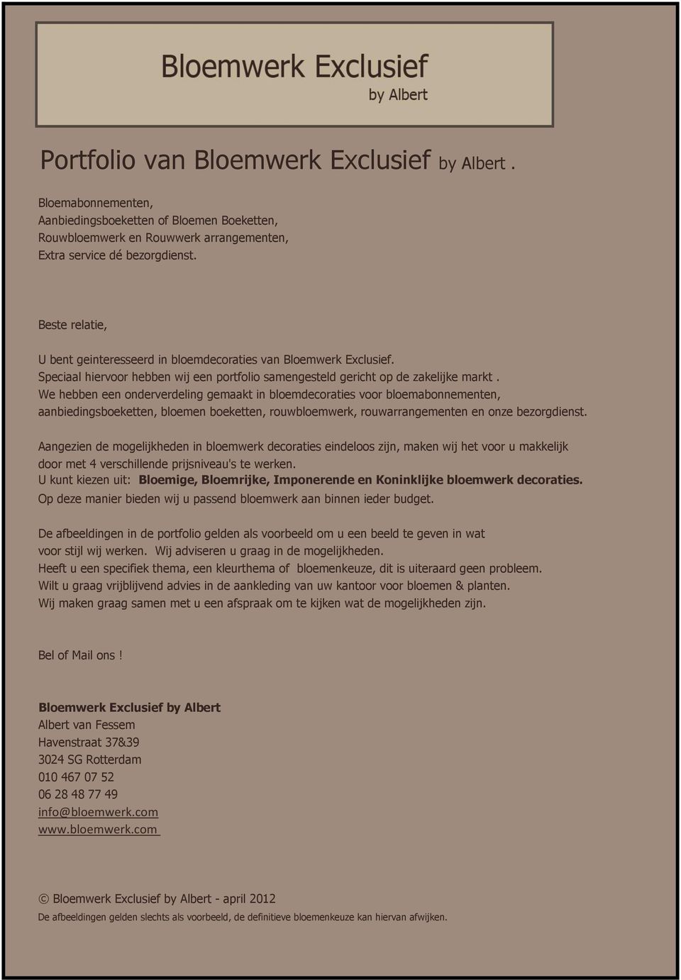 We hebben een onderverdeling gemaakt in bloemdecoraties voor bloemabonnementen, aanbiedingsboeketten, bloemen boeketten, rouwbloemwerk, rouwarrangementen en onze bezorgdienst.