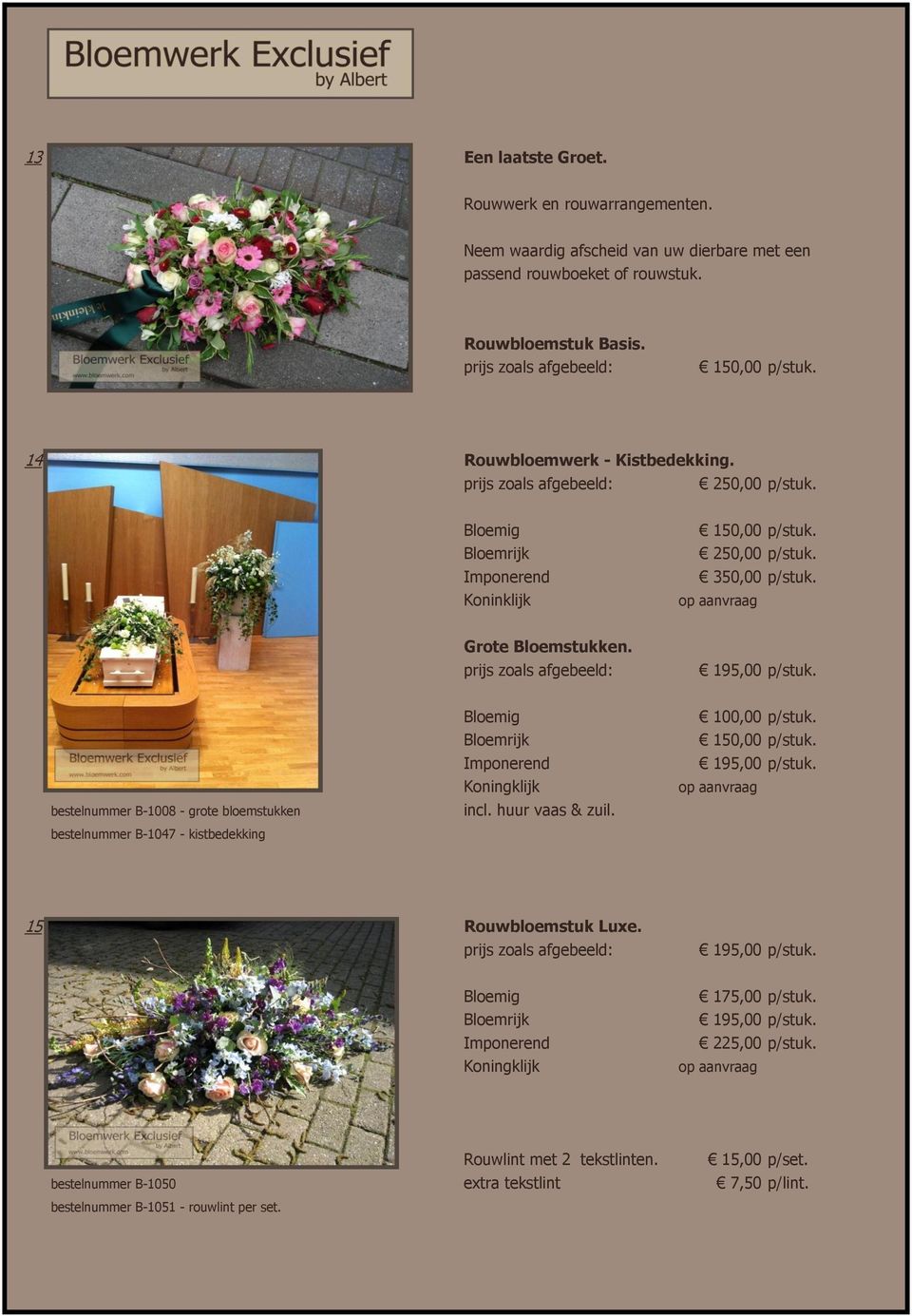 bestelnummer B-1008 - grote bloemstukken bestelnummer B-1047 - kistbedekking Koningklijk incl. huur vaas & zuil. 100,00 p/stuk. 150,00 p/stuk. 195,00 p/stuk.