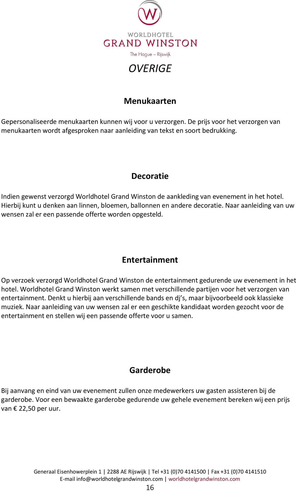 Naar aanleiding van uw wensen zal er een passende fferte wrden pgesteld. Entertainment Op verzek verzrgd Wrldhtel Grand Winstn de entertainment gedurende uw evenement in het htel.