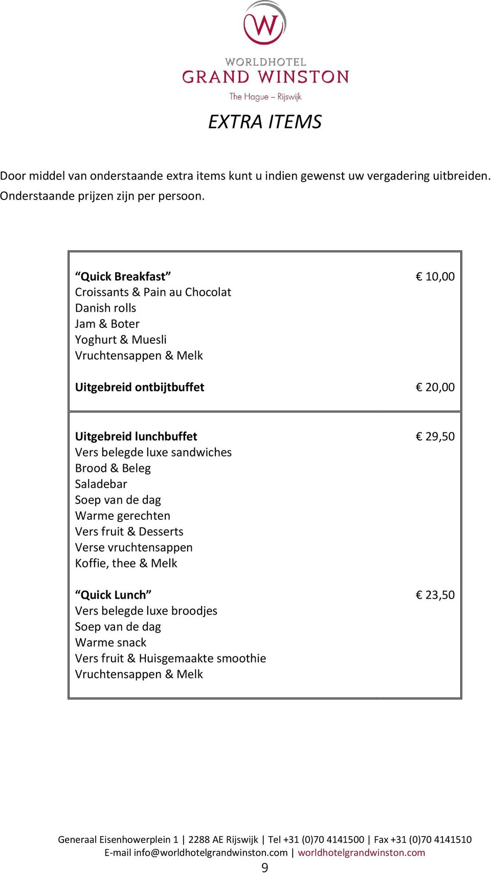 luxe sandwiches Brd & Beleg Saladebar Sep van de dag Warme gerechten Vers fruit & Desserts Verse vruchtensappen Kffie, thee & Melk Quick Lunch Vers belegde luxe brdjes Sep van de