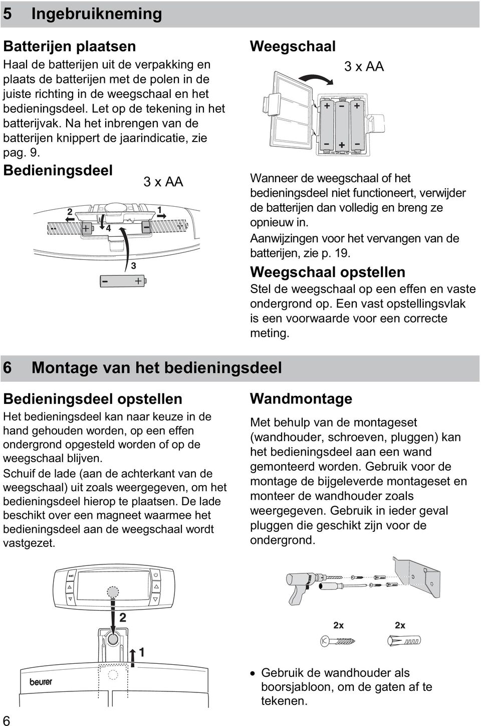 Bedieningsdeel 3 x AA Weegschaal 3 x AA Wanneer de weegschaal of het bedieningsdeel niet functioneert, verwijder de batterijen dan volledig en breng ze opnieuw in.