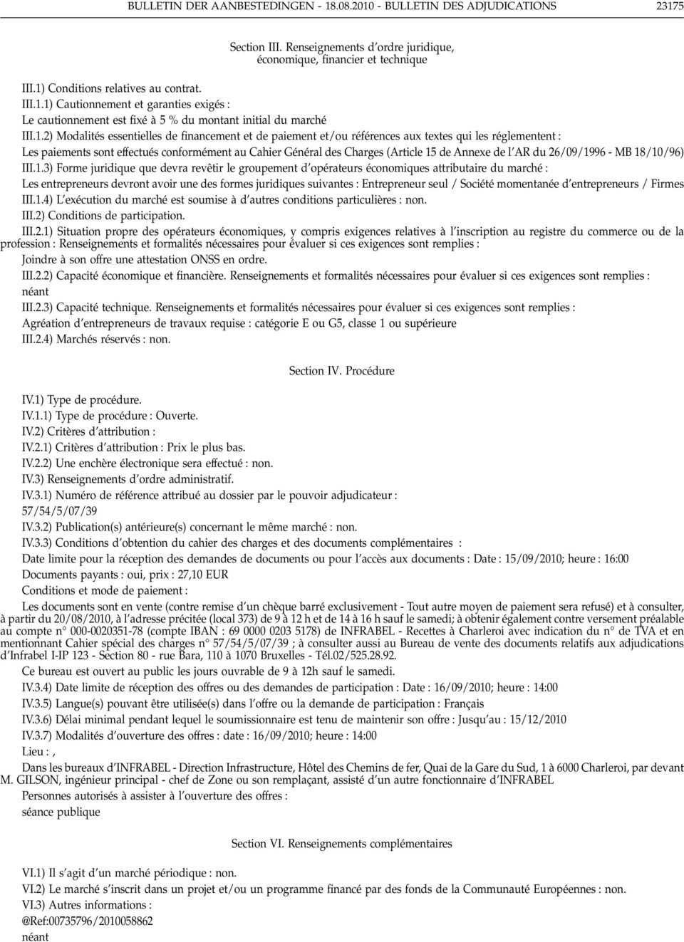 1) Cautionnement et garanties exigés Le cautionnement est fixé à5 % du montant initial du marché 2) Modalités essentielles de financement et de paiement et/ou références aux textes qui les