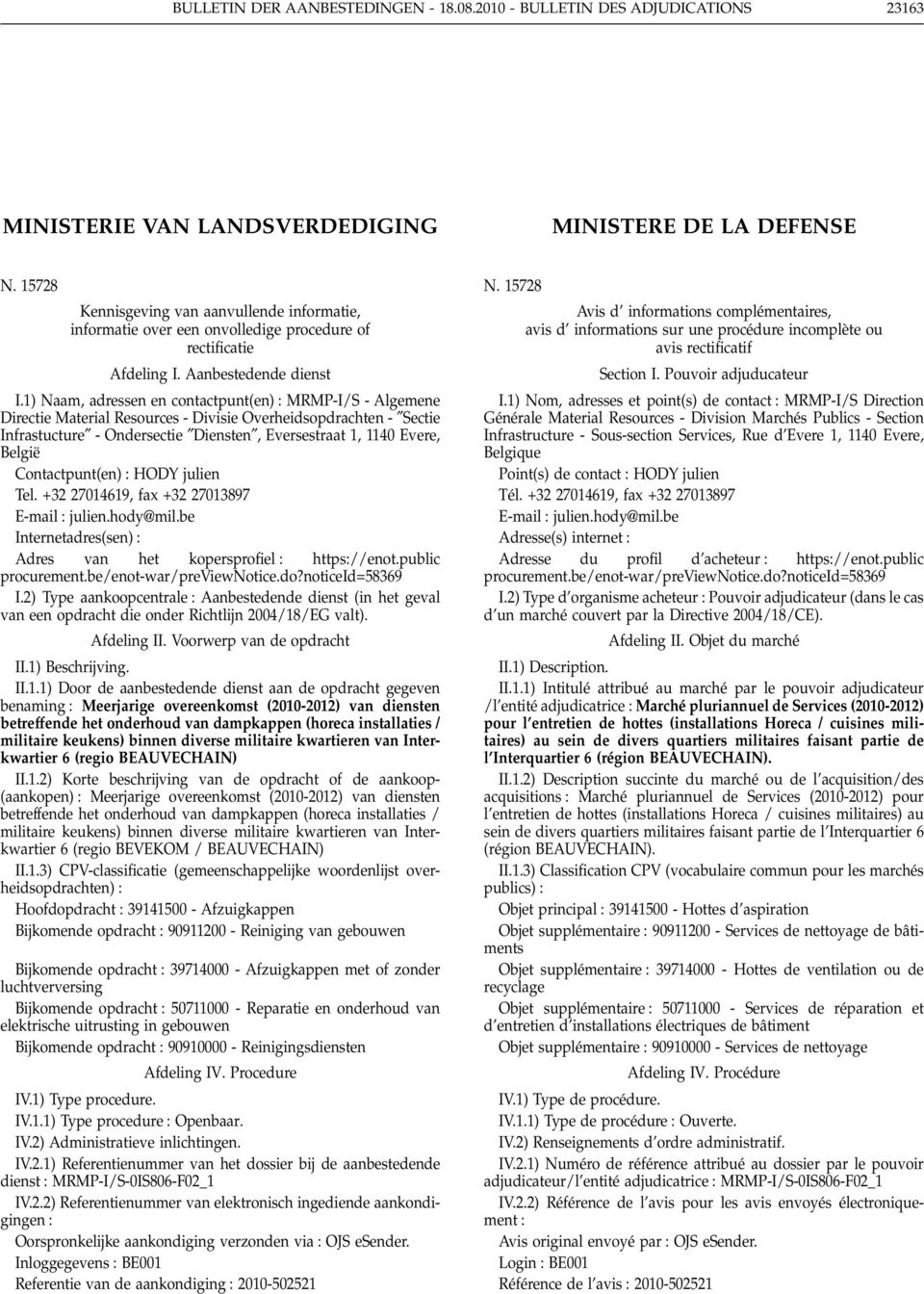 1) Naam, adressen en contactpunt(en) MRMP-I/S - Algemene Directie Material Resources - Divisie Overheidsopdrachten - Sectie Infrastucture - Ondersectie Diensten, Eversestraat 1, 1140 Evere, België