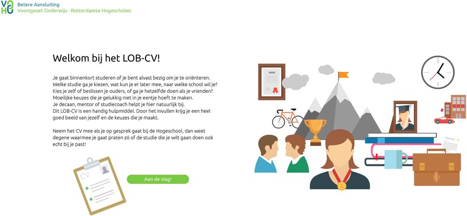 Moeilijke keuzes die je gelukkig niet in je eentje hoeft te maken. Je decaan, mentor of studiecoach helpt je hier natuurlijk bij. Dit LOB-CV is een handig hulpmiddel.