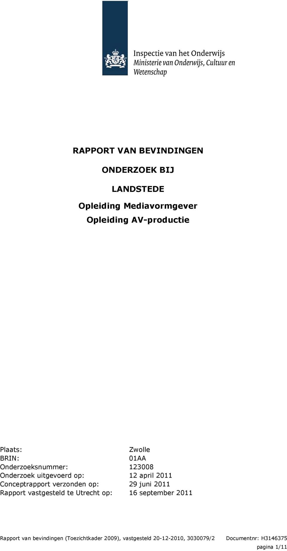 verzonden op: Rapport vastgesteld te Utrecht op: Zwolle 01AA 123008 12 april 2011 29 juni