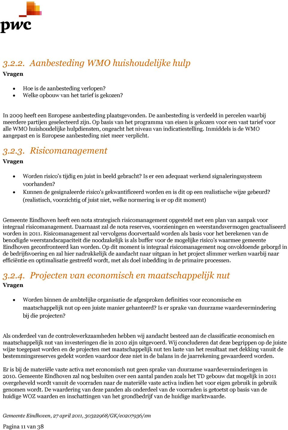 Op basis van het programma van eisen is gekozen voor een vast tarief voor alle WMO huishoudelijke hulpdiensten, ongeacht het niveau van indicatiestelling.