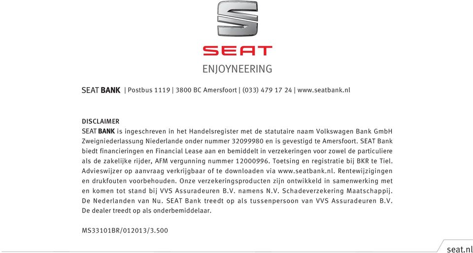 SEAT Bank biedt financieringen en Financial Lease aan en bemiddelt in verzekeringen voor zowel de particuliere als de zakelijke rijder, AFM vergunning nummer 12000996.