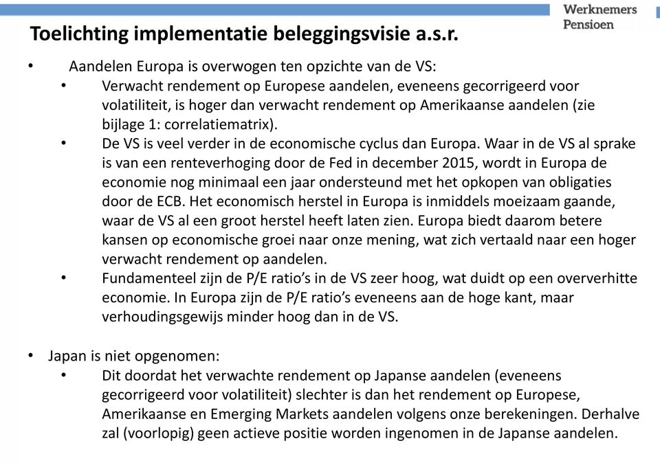 bijlage 1: correlatiematrix). De VS is veel verder in de economische cyclus dan Europa.