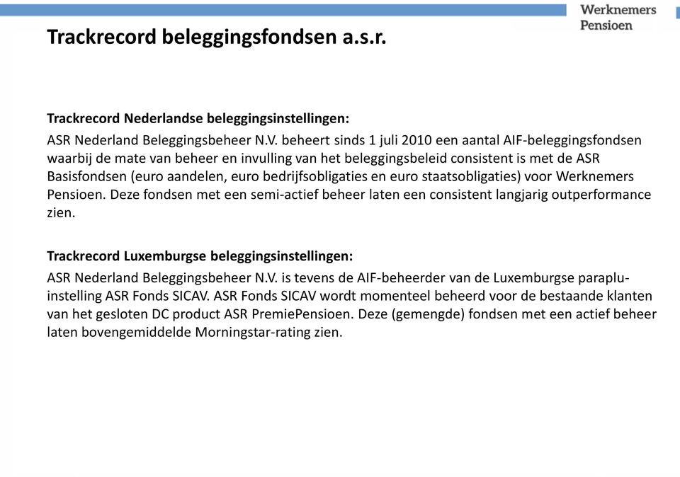 bedrijfsobligaties en euro staatsobligaties) voor Werknemers Pensioen. Deze fondsen met een semi-actief beheer laten een consistent langjarig outperformance zien.