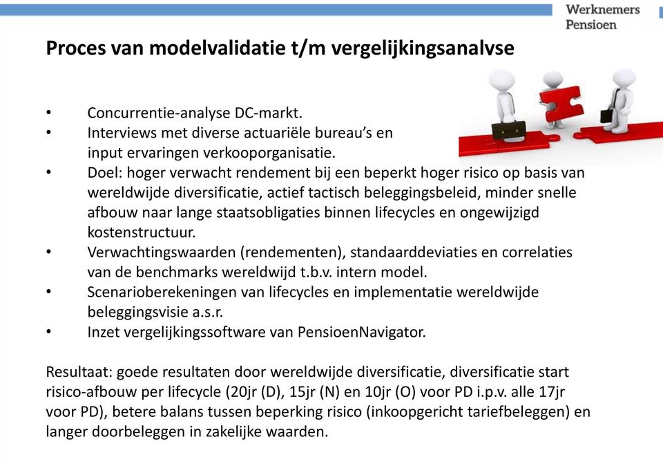 lifecycles en ongewijzigd kostenstructuur. Verwachtingswaarden (rendementen), standaarddeviaties en correlaties van de benchmarks wereldwijd t.b.v. intern model.