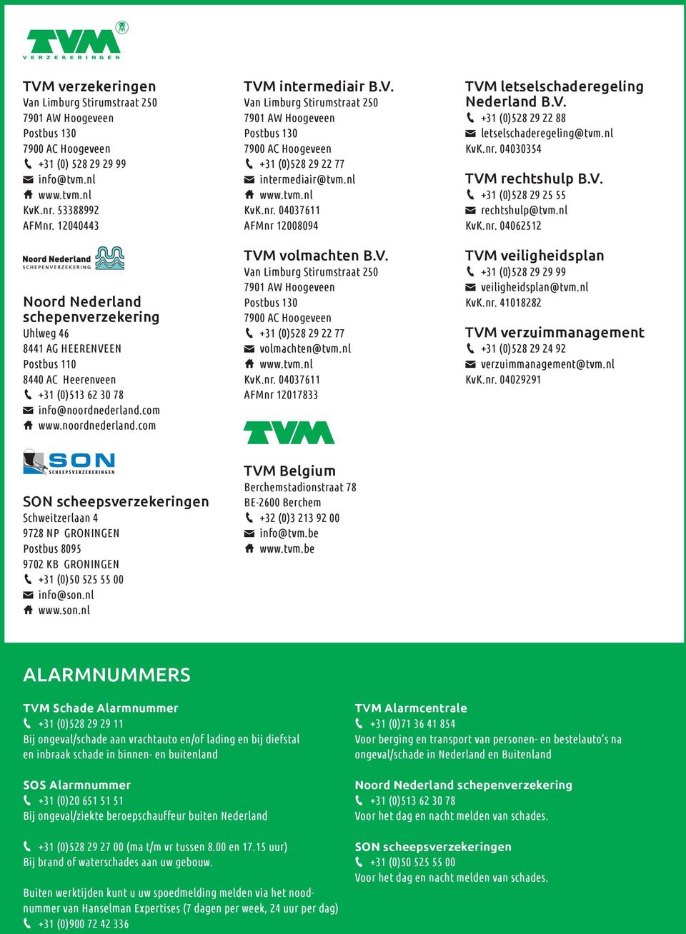 nl www.tvm.nl KvK.nr. 04037611 AFMnr 12008094 TVM volmachten B.V. Van Limburg Stirumstraat 250 7901 AW Hoogeveen Postbus 130 7900 AC Hoogeveen +31 (0)528 29 22 77 volmachten@tvm.nl www.tvm.nl KvK.nr. 04037611 AFMnr 12017833 TVM letselschaderegeling Nederland B.